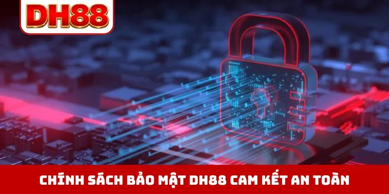 Chính sách bảo mật DH88 cam kết an toàn