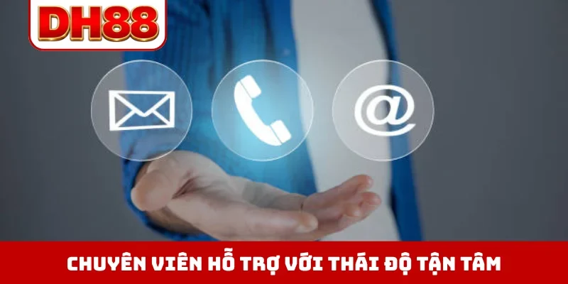 Chuyên viên hỗ trợ với thái độ tận tâm