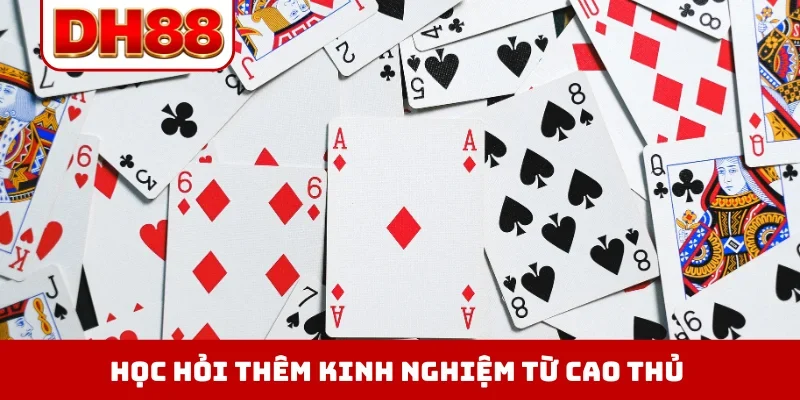 Học hỏi thêm kinh nghiệm từ cao thủ