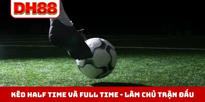 Kèo half time và full time