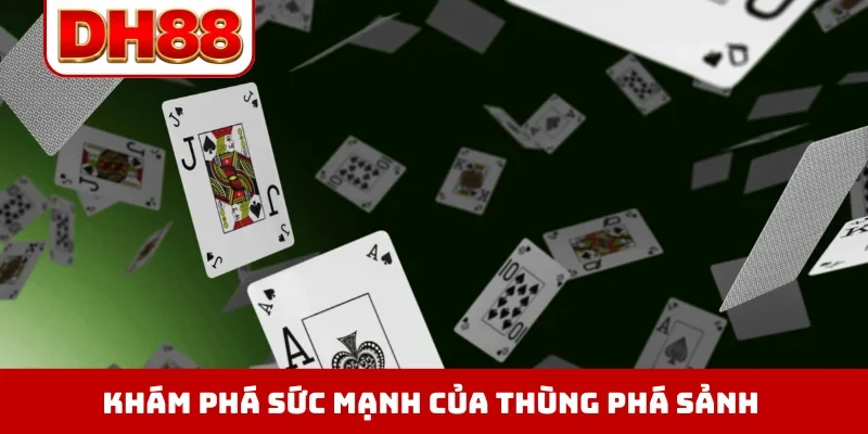 Khám phá sức mạnh của thùng phá sảnh