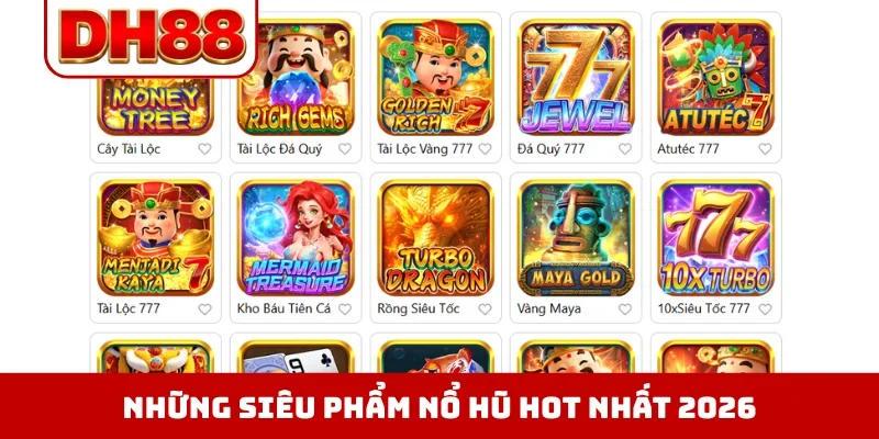 Những siêu phẩm nổ hũ hot nhất 2026