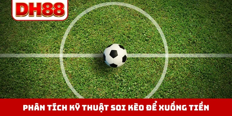 Phân tích kỹ thuật soi kèo để xuống tiền
