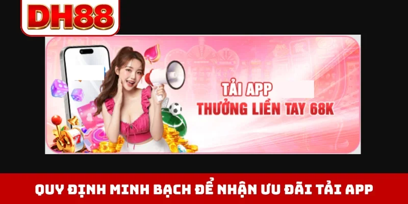 Quy định minh bạch để nhận ưu đãi tải app