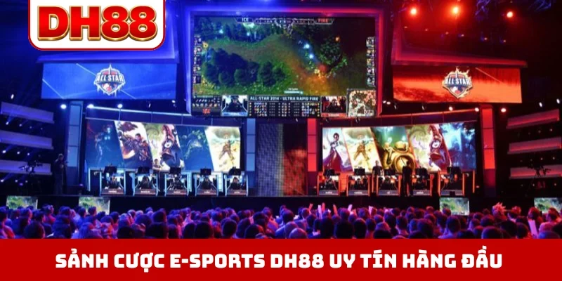 Sảnh cược E-Sports DH88 uy tín hàng đầu