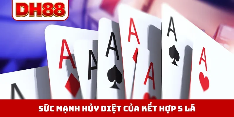 Sức mạnh hủy diệt của kết hợp 5 lá