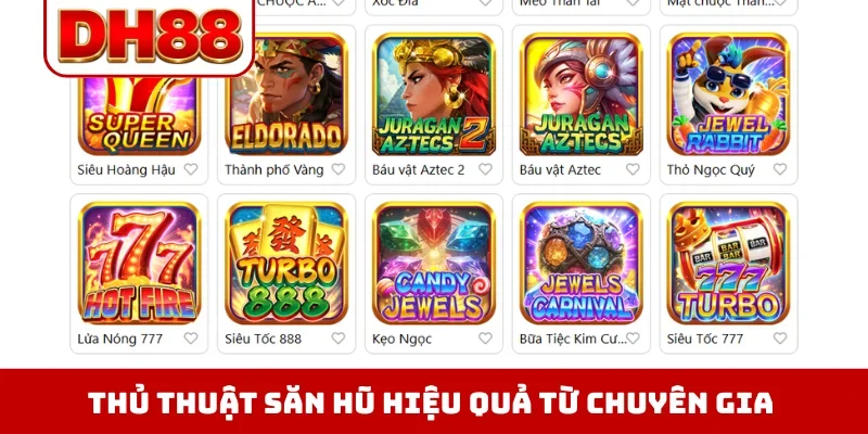 Thủ thuật săn hũ hiệu quả từ chuyên gia