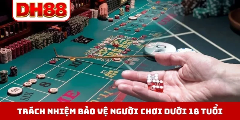 Trách nhiệm bảo vệ người chơi dưới 18 tuổi